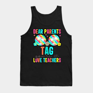 Dear Parents Tag You're It Love Teachers Last Day Of School Tank Top